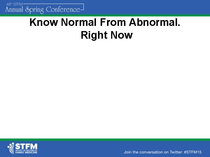 Know Normal From Abnormal. Right Now 