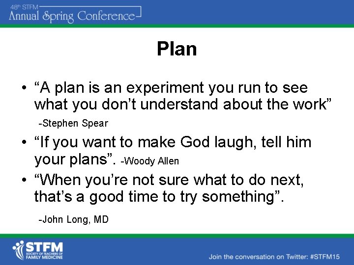 Plan • “A plan is an experiment you run to see what you don’t