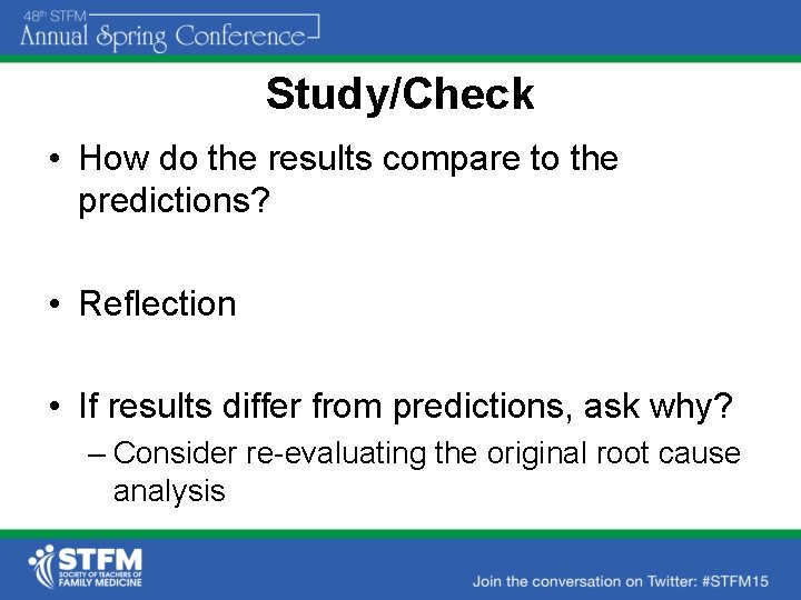 Study/Check • How do the results compare to the predictions? • Reflection • If