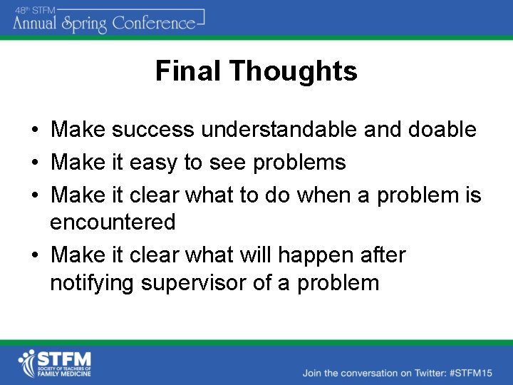 Final Thoughts • Make success understandable and doable • Make it easy to see