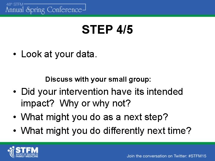 STEP 4/5 • Look at your data. Discuss with your small group: • Did