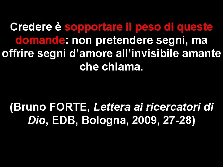 Credere è sopportare il peso di queste domande: non pretendere segni, ma offrire segni