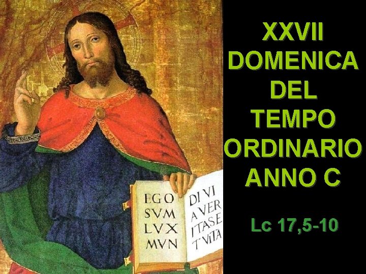 XXVII DOMENICA DEL TEMPO ORDINARIO ANNO C Lc 17, 5 -10 