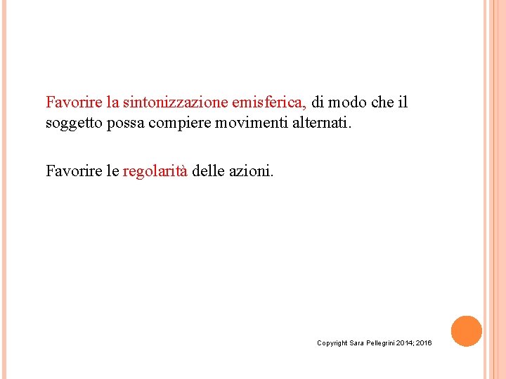 Favorire la sintonizzazione emisferica, di modo che il soggetto possa compiere movimenti alternati. Favorire