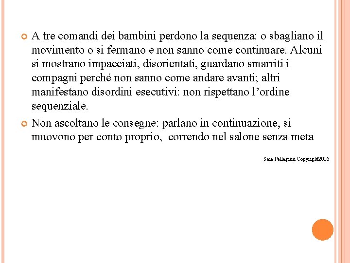 A tre comandi dei bambini perdono la sequenza: o sbagliano il movimento o si