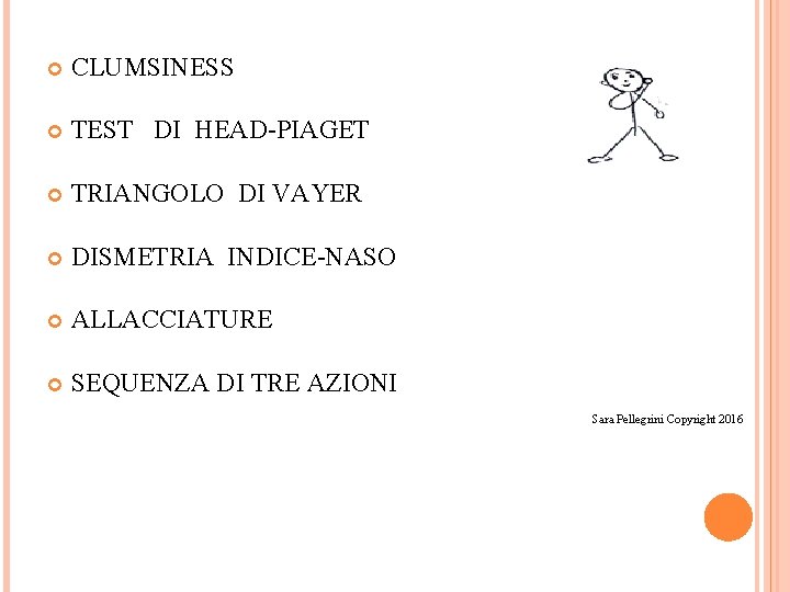  CLUMSINESS TEST DI HEAD-PIAGET TRIANGOLO DI VAYER DISMETRIA INDICE-NASO ALLACCIATURE SEQUENZA DI TRE