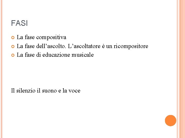 FASI La fase compositiva La fase dell’ascolto. L’ascoltatore è un ricompositore La fase di