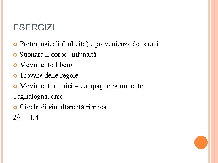 ESERCIZI Protomusicali (ludicità) e provenienza dei suoni Suonare il corpo- intensità Movimento libero Trovare