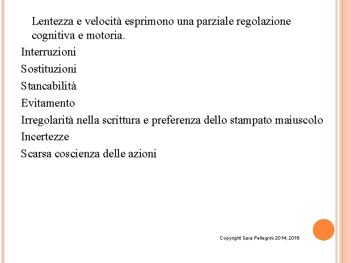 Lentezza e velocità esprimono una parziale regolazione cognitiva e motoria. Interruzioni Sostituzioni Stancabilità Evitamento