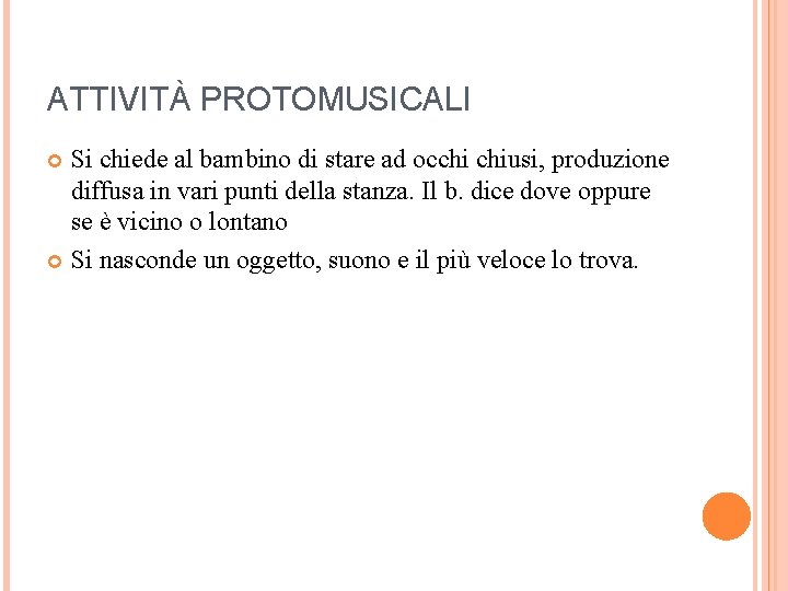 ATTIVITÀ PROTOMUSICALI Si chiede al bambino di stare ad occhi chiusi, produzione diffusa in