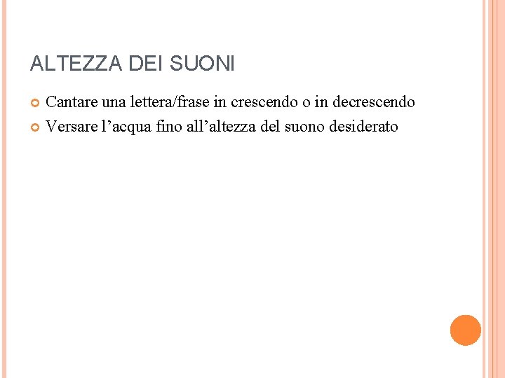 ALTEZZA DEI SUONI Cantare una lettera/frase in crescendo o in decrescendo Versare l’acqua fino