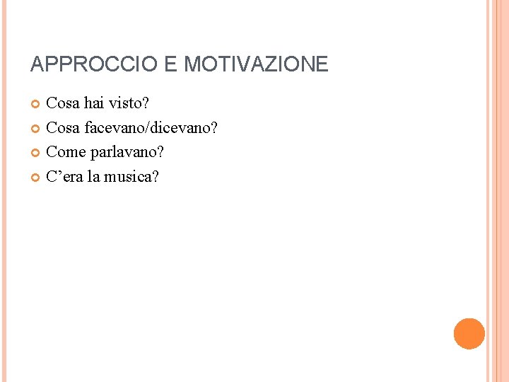 APPROCCIO E MOTIVAZIONE Cosa hai visto? Cosa facevano/dicevano? Come parlavano? C’era la musica? 