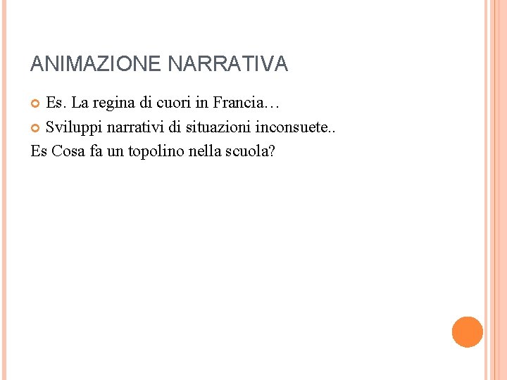 ANIMAZIONE NARRATIVA Es. La regina di cuori in Francia… Sviluppi narrativi di situazioni inconsuete.