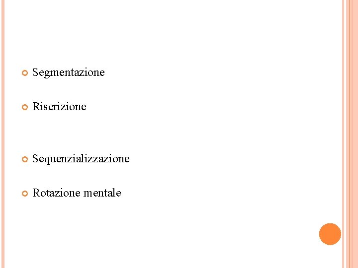  Segmentazione Riscrizione Sequenzializzazione Rotazione mentale 