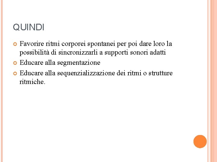 QUINDI Favorire ritmi corporei spontanei per poi dare loro la possibilità di sincronizzarli a