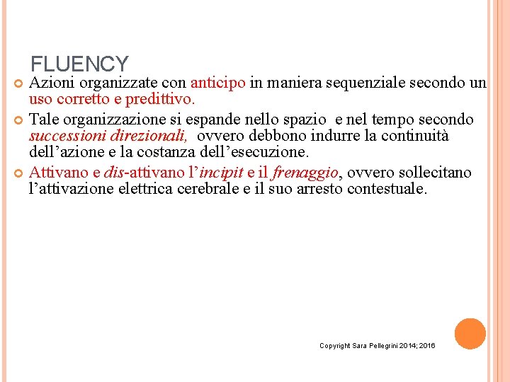 FLUENCY Azioni organizzate con anticipo in maniera sequenziale secondo un uso corretto e predittivo.