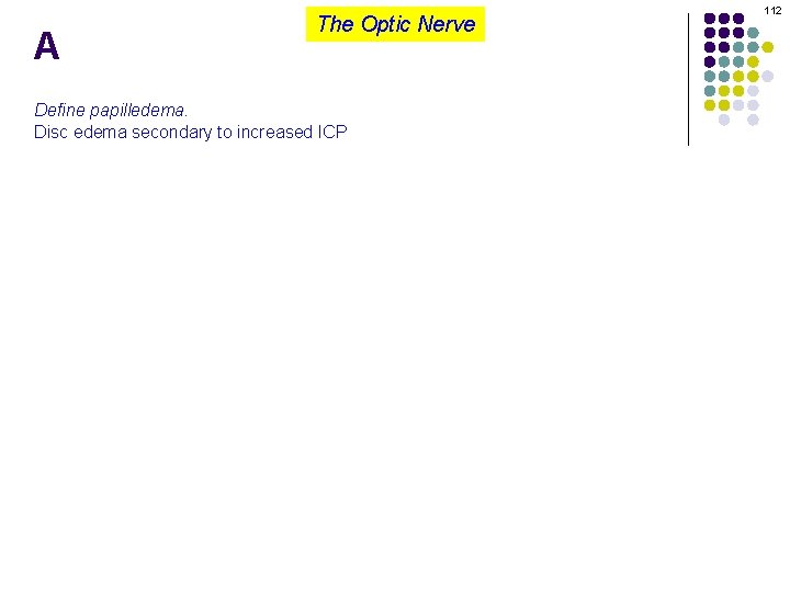 A The Optic Nerve Define papilledema. Disc edema secondary to increased ICP 112 