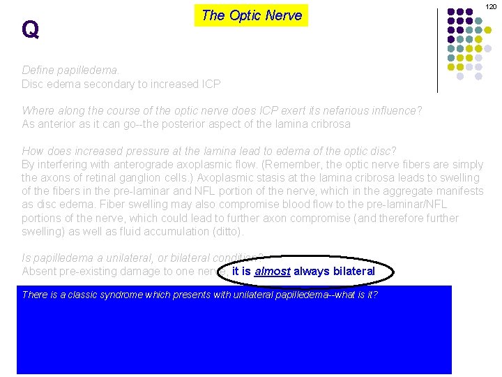 Q The Optic Nerve Define papilledema. Disc edema secondary to increased ICP Where along