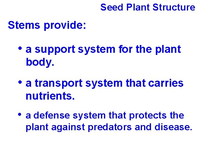 Seed Plant Structure Stems provide: • a support system for the plant body. •