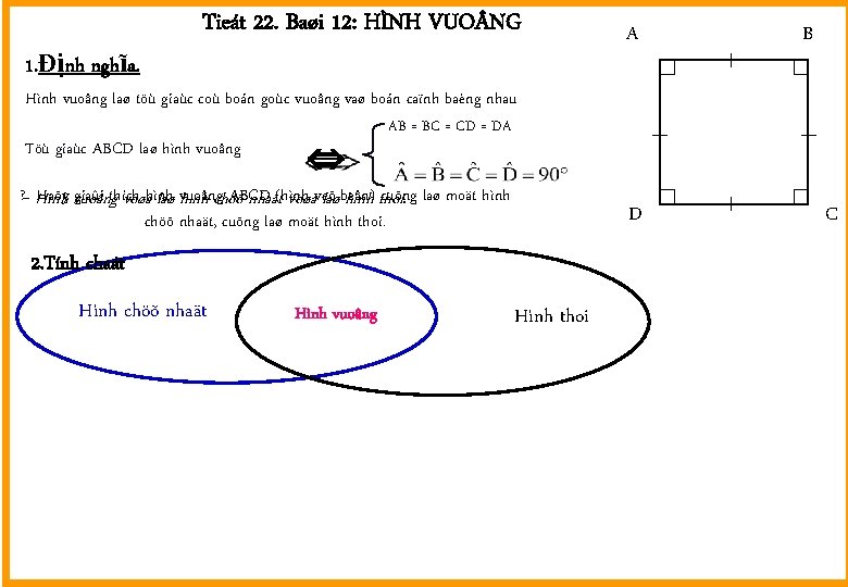 1. Định nghĩa. Tieát 22. Baøi 12: HÌNH VUO NG A B Hình vuoâng