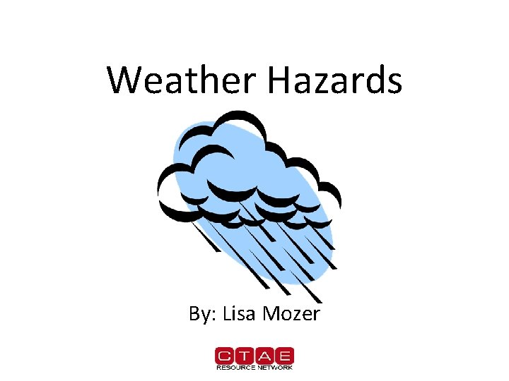 Weather Hazards By: Lisa Mozer 