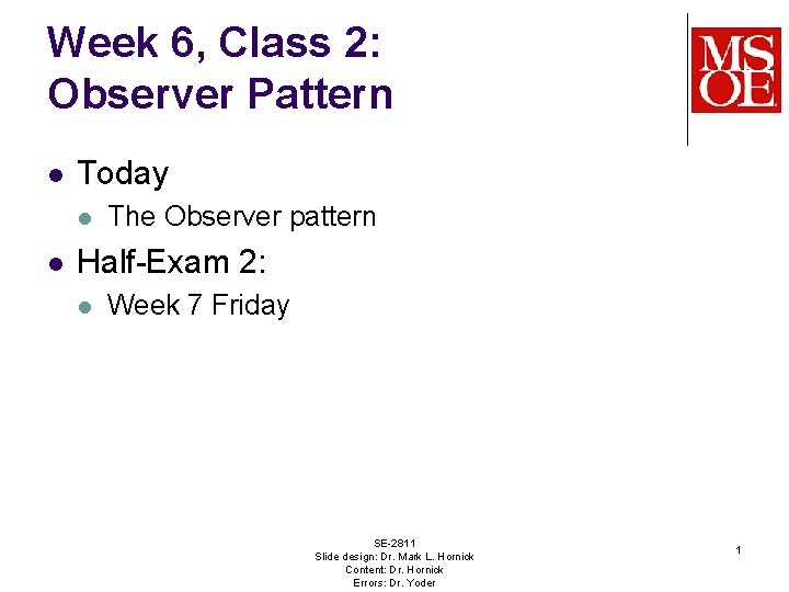 Week 6, Class 2: Observer Pattern l Today l l The Observer pattern Half-Exam