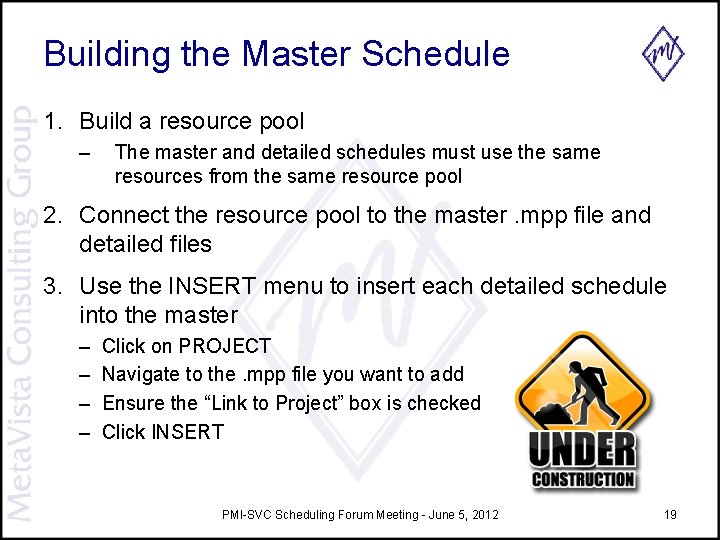 Building the Master Schedule 1. Build a resource pool – The master and detailed Building the Master Schedule 1. Build a resource pool – The master and detailed