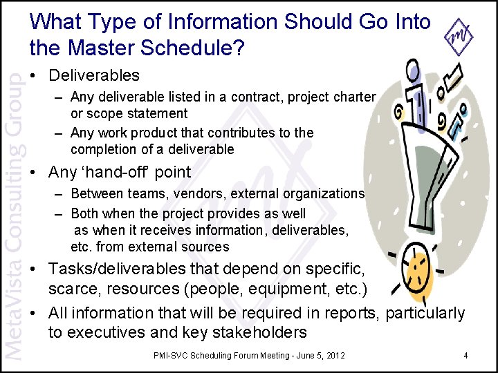 What Type of Information Should Go Into the Master Schedule? • Deliverables – Any What Type of Information Should Go Into the Master Schedule? • Deliverables – Any