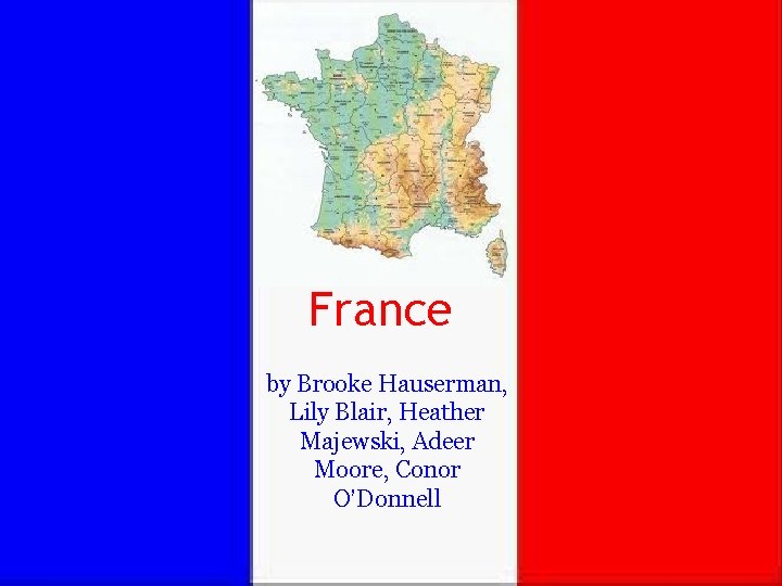 France by Brooke Hauserman, Lily Blair, Heather Majewski, Adeer Moore, Conor O’Donnell 