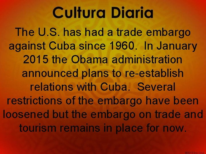 The U. S. has had a trade embargo against Cuba since 1960. In January