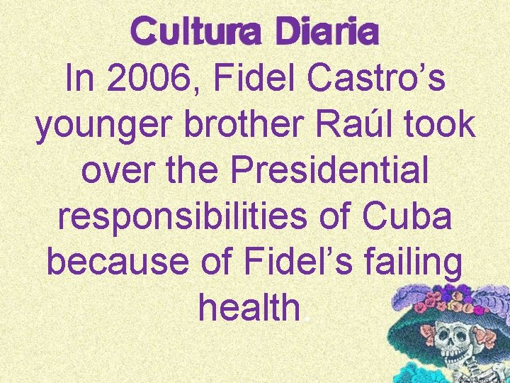 Cultura Diaria In 2006, Fidel Castro’s younger brother Raúl took over the Presidential responsibilities