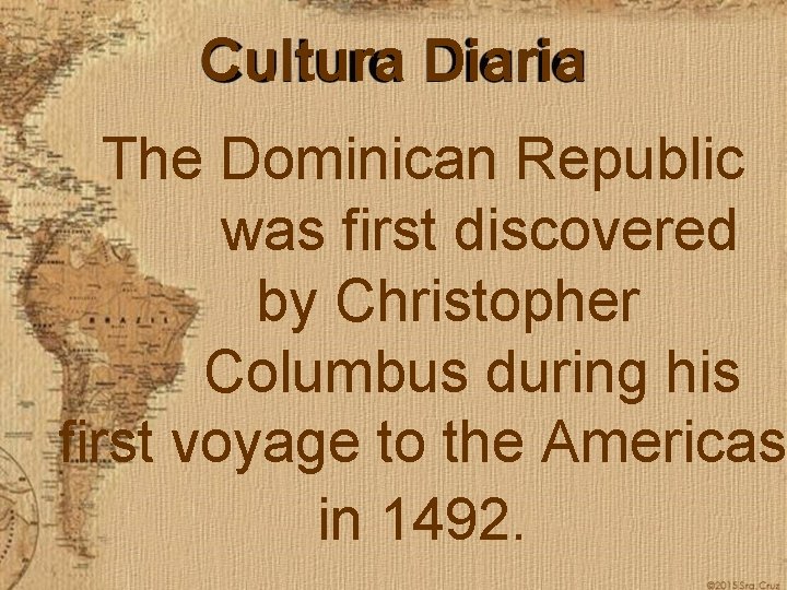 Cultura Diaria The Dominican Republic was first discovered by Christopher Columbus during his first