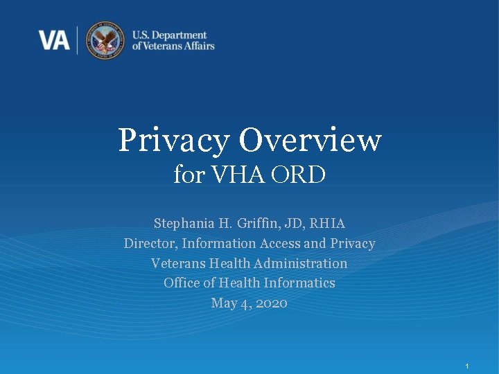 Privacy Overview for VHA ORD Stephania H. Griffin, JD, RHIA Director, Information Access and