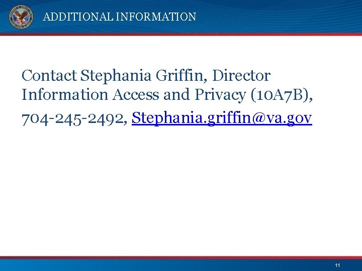 ADDITIONAL INFORMATION Contact Stephania Griffin, Director Information Access and Privacy (10 A 7 B),