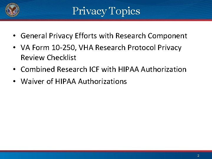 Privacy Topics • General Privacy Efforts with Research Component • VA Form 10 -250,