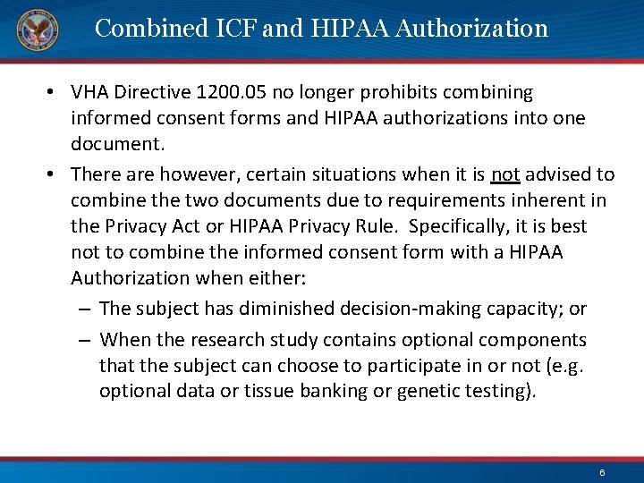 Combined ICF and HIPAA Authorization • VHA Directive 1200. 05 no longer prohibits combining