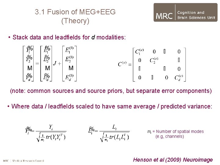 3. 1 Fusion of MEG+EEG (Theory) • Stack data and leadfields for d modalities: