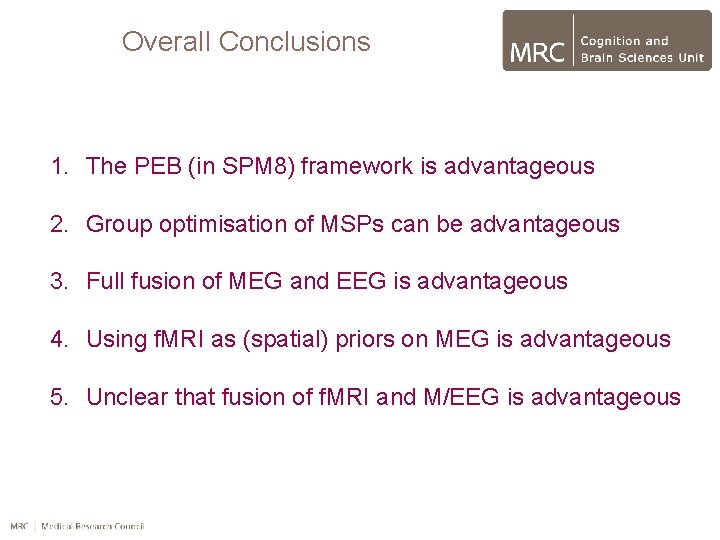 Overall Conclusions 1. The PEB (in SPM 8) framework is advantageous 2. Group optimisation