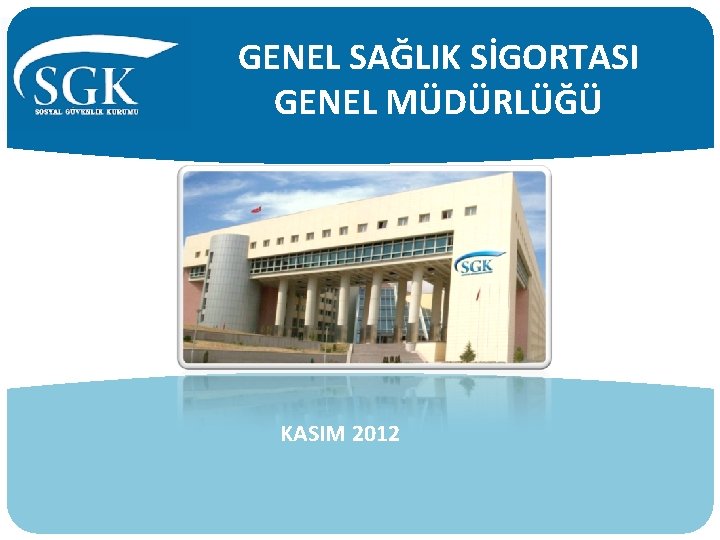 GENEL SAĞLIK SİGORTASI GENEL MÜDÜRLÜĞÜ KASIM 2012 