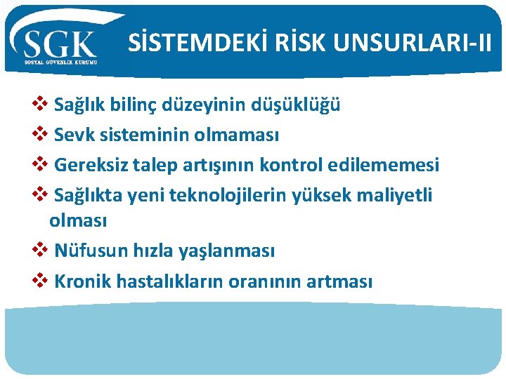 SİSTEMDEKİ RİSK UNSURLARI-II v Sağlık bilinç düzeyinin düşüklüğü v Sevk sisteminin olmaması v Gereksiz