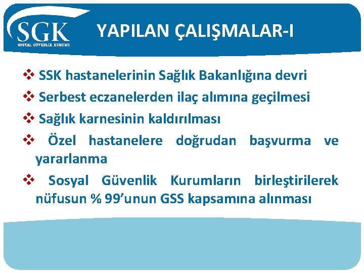 YAPILAN ÇALIŞMALAR-I v SSK hastanelerinin Sağlık Bakanlığına devri v Serbest eczanelerden ilaç alımına geçilmesi