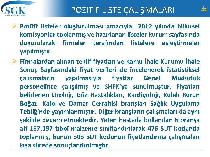 POZİTİF LİSTE ÇALIŞMALARI Ø Pozitif listeler oluşturulması amacıyla 2012 yılında bilimsel komisyonlar toplanmış ve