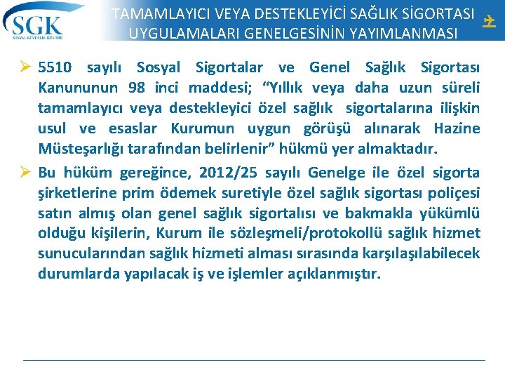 TAMAMLAYICI VEYA DESTEKLEYİCİ SAĞLIK SİGORTASI UYGULAMALARI GENELGESİNİN YAYIMLANMASI Ø 5510 sayılı Sosyal Sigortalar ve