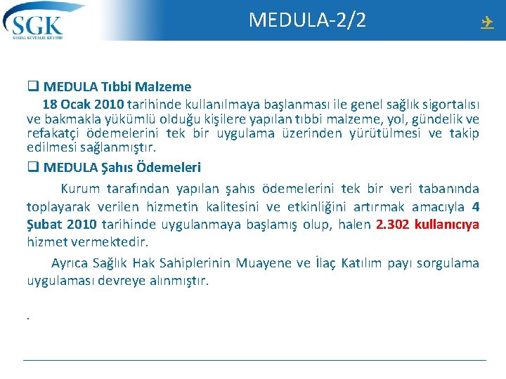 MEDULA-2/2 q MEDULA Tıbbi Malzeme 18 Ocak 2010 tarihinde kullanılmaya başlanması ile genel sağlık