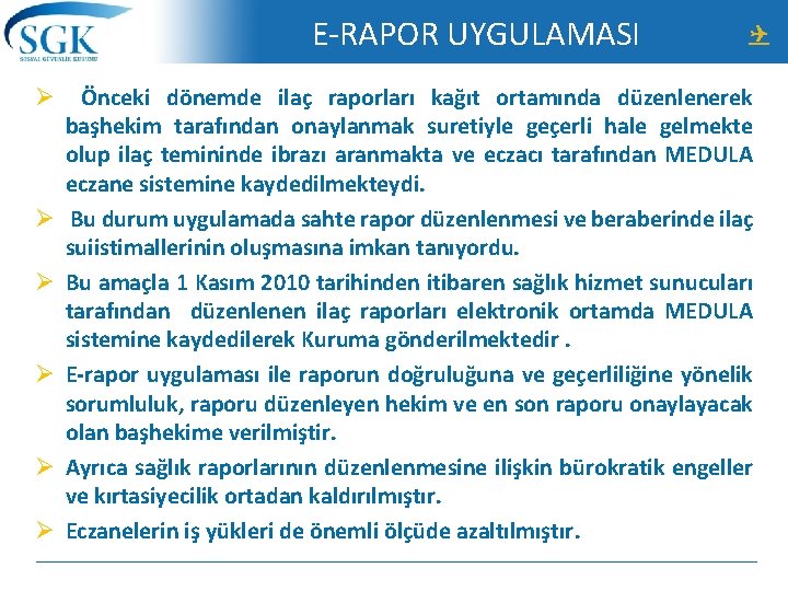 E-RAPOR UYGULAMASI Ø Önceki dönemde ilaç raporları kağıt ortamında düzenlenerek başhekim tarafından onaylanmak suretiyle