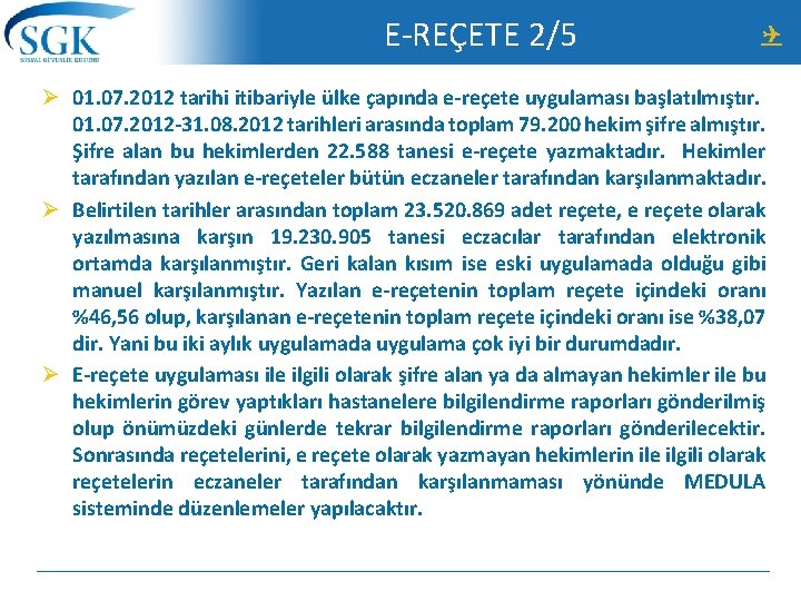 E-REÇETE 2/5 Ø 01. 07. 2012 tarihi itibariyle ülke çapında e-reçete uygulaması başlatılmıştır. 01.