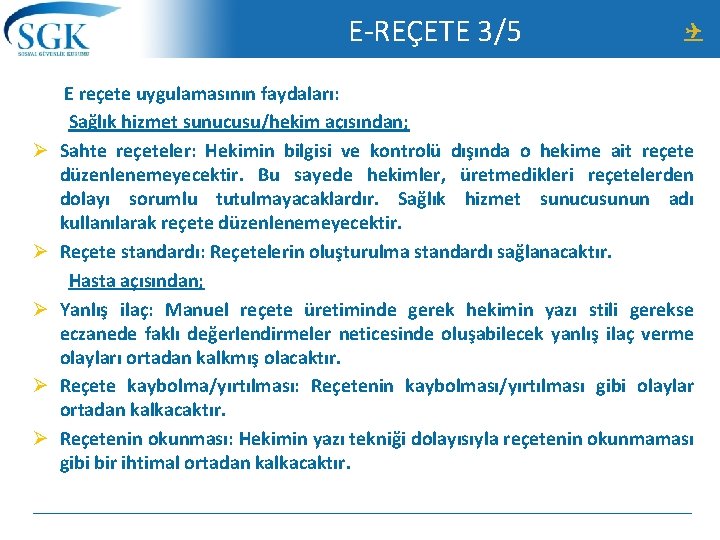 E-REÇETE 3/5 E reçete uygulamasının faydaları: Sağlık hizmet sunucusu/hekim açısından; Ø Sahte reçeteler: Hekimin