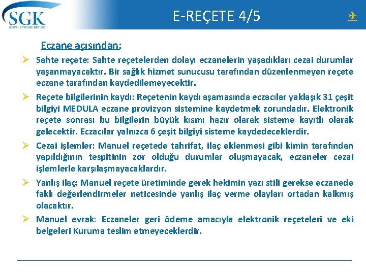 E-REÇETE 4/5 Eczane açısından; Ø Sahte reçete: Sahte reçetelerden dolayı eczanelerin yaşadıkları cezai durumlar
