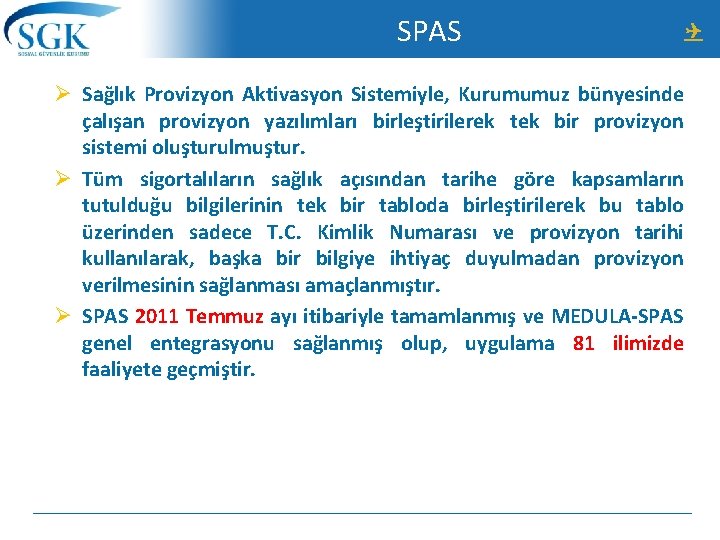 SPAS Ø Sağlık Provizyon Aktivasyon Sistemiyle, Kurumumuz bünyesinde çalışan provizyon yazılımları birleştirilerek tek bir