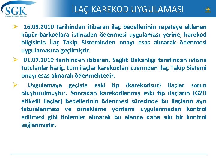 İLAÇ KAREKOD UYGULAMASI Ø 16. 05. 2010 tarihinden itibaren ilaç bedellerinin reçeteye eklenen küpür-barkodlara